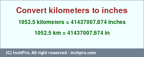 Result converting 1052.5 kilometers to inches = 41437007.874 inches