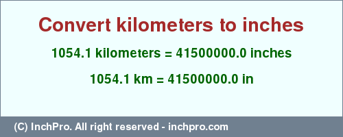 Result converting 1054.1 kilometers to inches = 41500000.0 inches