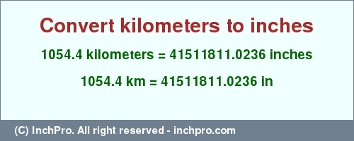 Result converting 1054.4 kilometers to inches = 41511811.0236 inches
