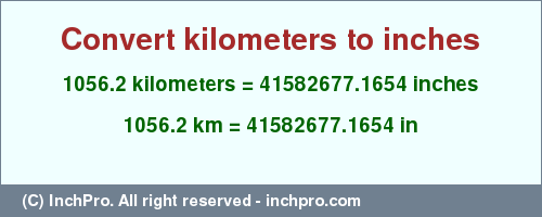 Result converting 1056.2 kilometers to inches = 41582677.1654 inches
