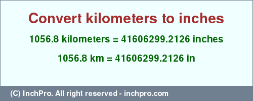 Result converting 1056.8 kilometers to inches = 41606299.2126 inches