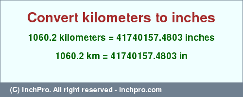 Result converting 1060.2 kilometers to inches = 41740157.4803 inches