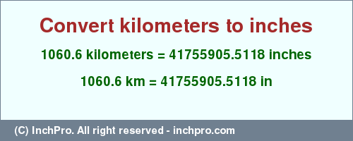 Result converting 1060.6 kilometers to inches = 41755905.5118 inches