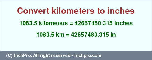 Result converting 1083.5 kilometers to inches = 42657480.315 inches