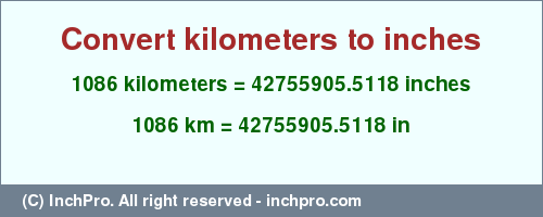 Result converting 1086 kilometers to inches = 42755905.5118 inches
