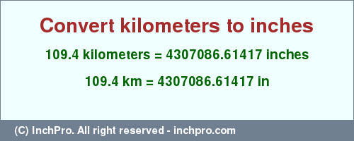 Result converting 109.4 kilometers to inches = 4307086.61417 inches