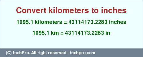 Result converting 1095.1 kilometers to inches = 43114173.2283 inches