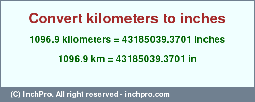 Result converting 1096.9 kilometers to inches = 43185039.3701 inches
