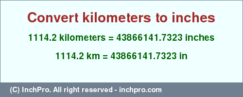 Result converting 1114.2 kilometers to inches = 43866141.7323 inches