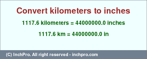 Result converting 1117.6 kilometers to inches = 44000000.0 inches