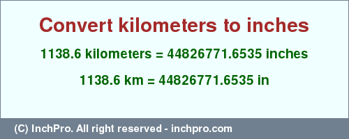 Result converting 1138.6 kilometers to inches = 44826771.6535 inches