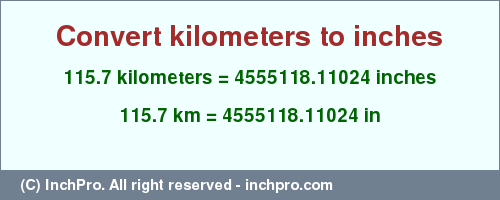 Result converting 115.7 kilometers to inches = 4555118.11024 inches