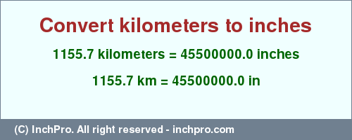 Result converting 1155.7 kilometers to inches = 45500000.0 inches