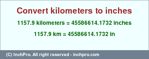 Result converting 1157.9 kilometers to inches = 45586614.1732 inches