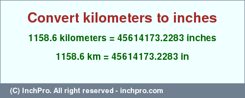 Result converting 1158.6 kilometers to inches = 45614173.2283 inches