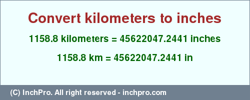 Result converting 1158.8 kilometers to inches = 45622047.2441 inches