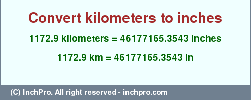 Result converting 1172.9 kilometers to inches = 46177165.3543 inches