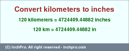 Result converting 120 kilometers to inches = 4724409.44882 inches