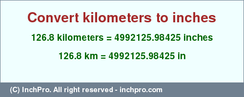 Result converting 126.8 kilometers to inches = 4992125.98425 inches