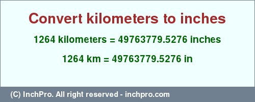 Result converting 1264 kilometers to inches = 49763779.5276 inches