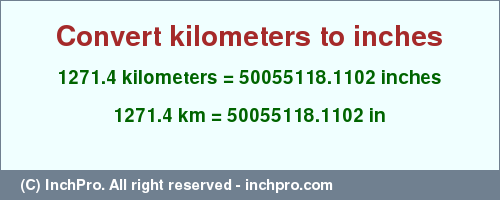 Result converting 1271.4 kilometers to inches = 50055118.1102 inches