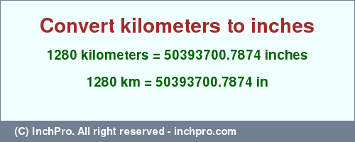 Result converting 1280 kilometers to inches = 50393700.7874 inches