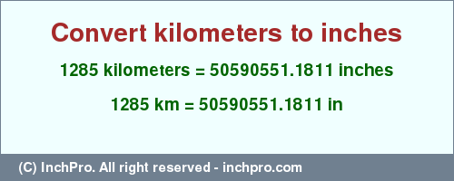 Result converting 1285 kilometers to inches = 50590551.1811 inches