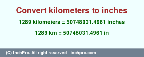 Result converting 1289 kilometers to inches = 50748031.4961 inches