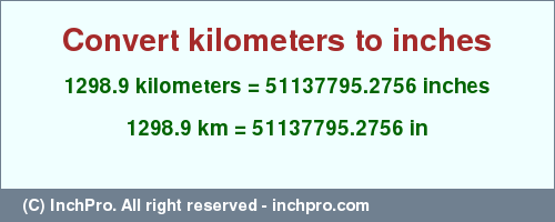 Result converting 1298.9 kilometers to inches = 51137795.2756 inches