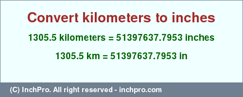 Result converting 1305.5 kilometers to inches = 51397637.7953 inches