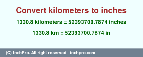 Result converting 1330.8 kilometers to inches = 52393700.7874 inches