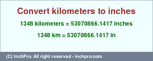 Result converting 1348 kilometers to inches = 53070866.1417 inches