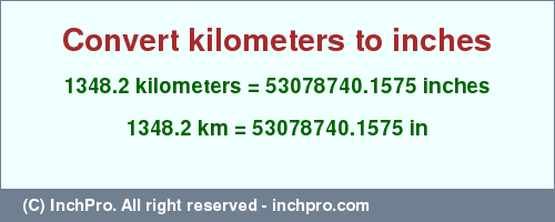 Result converting 1348.2 kilometers to inches = 53078740.1575 inches