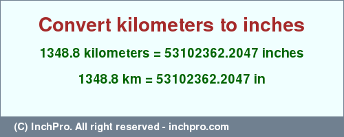 Result converting 1348.8 kilometers to inches = 53102362.2047 inches