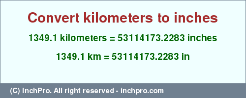 Result converting 1349.1 kilometers to inches = 53114173.2283 inches