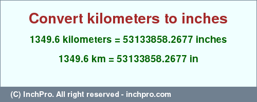 Result converting 1349.6 kilometers to inches = 53133858.2677 inches