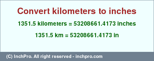 Result converting 1351.5 kilometers to inches = 53208661.4173 inches