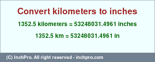 Result converting 1352.5 kilometers to inches = 53248031.4961 inches