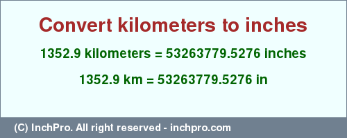 Result converting 1352.9 kilometers to inches = 53263779.5276 inches