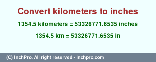 Result converting 1354.5 kilometers to inches = 53326771.6535 inches