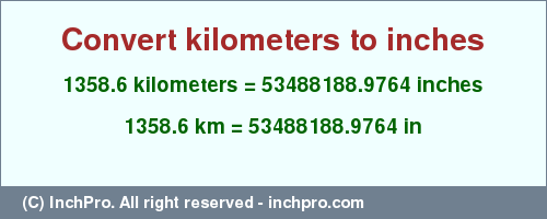 Result converting 1358.6 kilometers to inches = 53488188.9764 inches