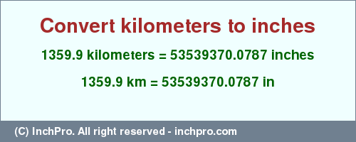 Result converting 1359.9 kilometers to inches = 53539370.0787 inches