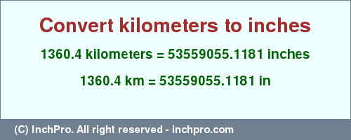 Result converting 1360.4 kilometers to inches = 53559055.1181 inches