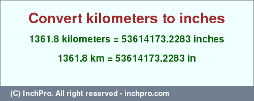 Result converting 1361.8 kilometers to inches = 53614173.2283 inches