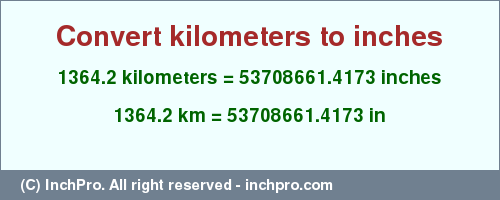 Result converting 1364.2 kilometers to inches = 53708661.4173 inches