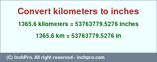 Result converting 1365.6 kilometers to inches = 53763779.5276 inches