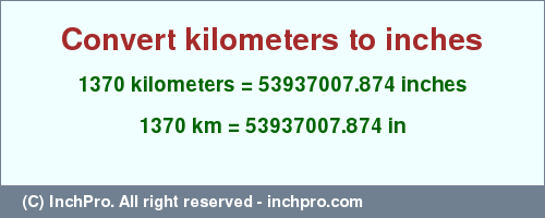Result converting 1370 kilometers to inches = 53937007.874 inches