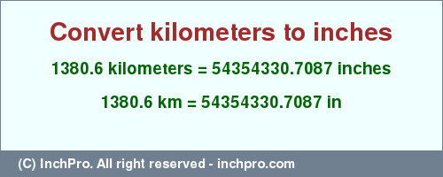 Result converting 1380.6 kilometers to inches = 54354330.7087 inches