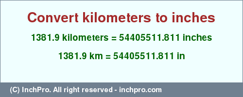 Result converting 1381.9 kilometers to inches = 54405511.811 inches