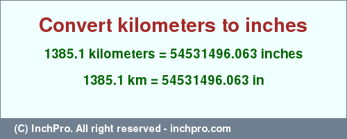 Result converting 1385.1 kilometers to inches = 54531496.063 inches